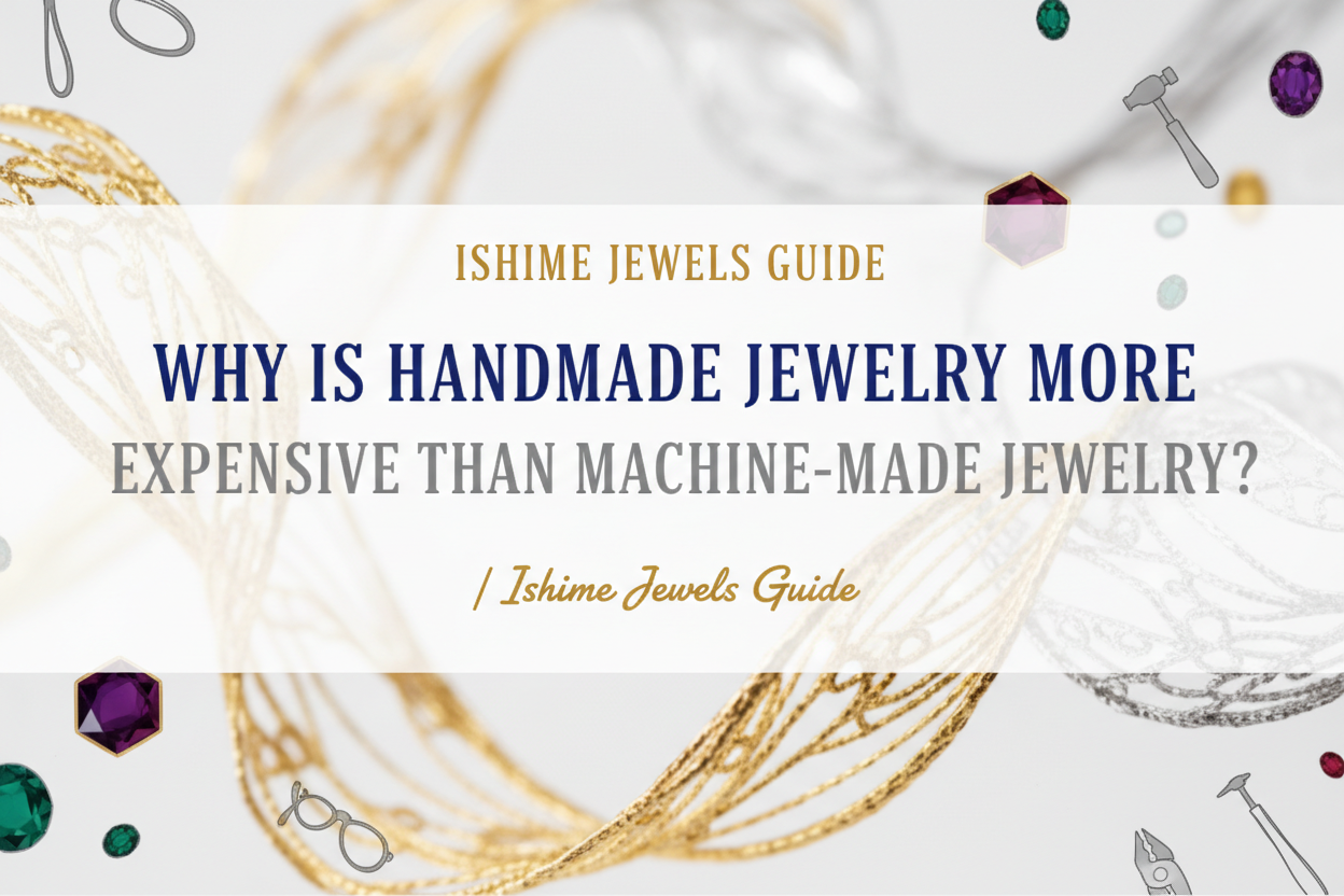 Why Is Handmade Jewelry More Expensive Than Machine-Made Jewelry? | Ishime Jewels Guide